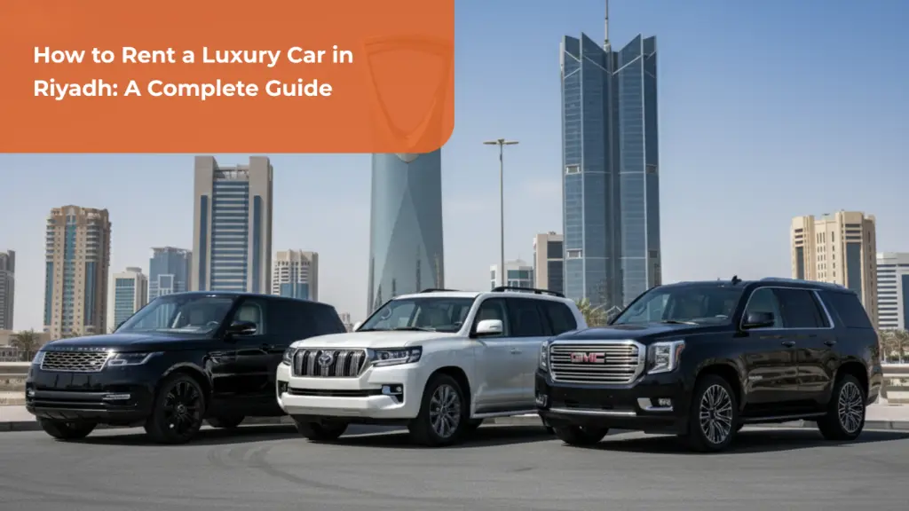 How to Rent a Luxury Car in Riyadh: A Complete Guide 1 rent a luxury car in riyadh